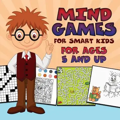 Myšlienkové hry pre inteligentné deti: Pre deti od 5 rokov - Mind Games for Smart Kids: For Ages 5 and Up