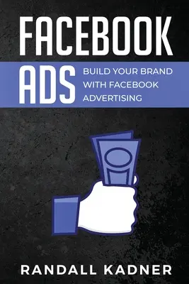 Reklamy na Facebooku: Budujte svoju značku pomocou reklamy na Facebooku - Facebook Ads: Build Your Brand With Facebook Advertising