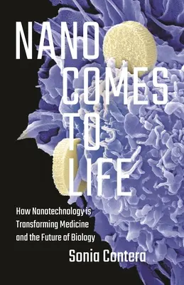 Nano prichádza k životu: Ako nanotechnológia mení medicínu a budúcnosť biológie - Nano Comes to Life: How Nanotechnology Is Transforming Medicine and the Future of Biology