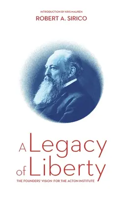Odkaz slobody: Vízia zakladateľov Actonského inštitútu - A Legacy of Liberty: The Founders' Vision for the Acton Institute