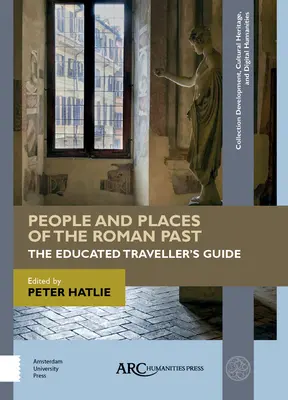 Ľudia a miesta rímskej minulosti: Sprievodca vzdelaného cestovateľa - People and Places of the Roman Past: The Educated Traveller's Guide
