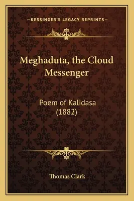 Meghaduta, posol mrakov: Báseň Kalidasa (1882) - Meghaduta, the Cloud Messenger: Poem of Kalidasa (1882)