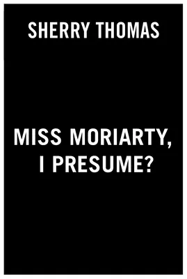 Slečna Moriartyová, predpokladám? - Miss Moriarty, I Presume?