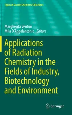 Aplikácie radiačnej chémie v oblasti priemyslu, biotechnológií a životného prostredia - Applications of Radiation Chemistry in the Fields of Industry, Biotechnology and Environment