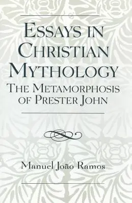 Eseje z kresťanskej mytológie: Metamorfózy Prestera Jána - Essays in Christian Mythology: The Metamorphoses of Prester John