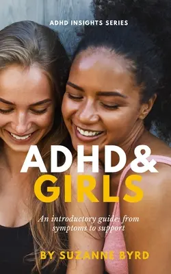 ADHD a dievčatá: Úvodná príručka: od príznakov po podporu - ADHD and Girls: An introductory guide: from symptoms to support