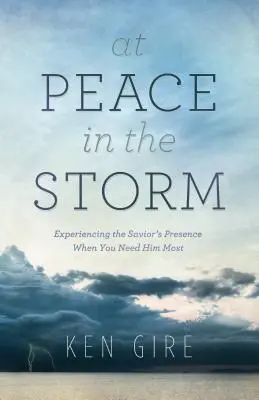 Pokoj v búrke: Prežívanie Spasiteľovej prítomnosti, keď ho najviac potrebuješ - At Peace in the Storm: Experiencing the Savior's Presence When You Need Him Most