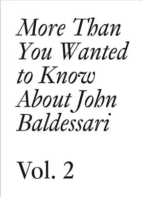 Viac, ako ste chceli vedieť o Johnovi Baldessarim: II. diel - More Than You Wanted to Know about John Baldessari: Volume II