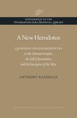 Nový Herodotos: Laonikos Chalkokondyles o Osmanskej ríši, páde Byzancie a vzniku Západu - A New Herodotos: Laonikos Chalkokondyles on the Ottoman Empire, the Fall of Byzantium, and the Emergence of the West