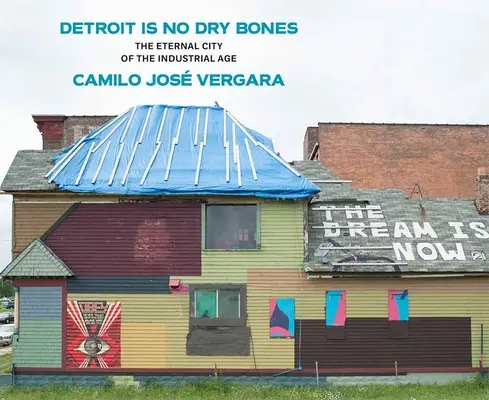 Detroit nemá suché kosti: Večné mesto priemyselného veku - Detroit Is No Dry Bones: The Eternal City of the Industrial Age