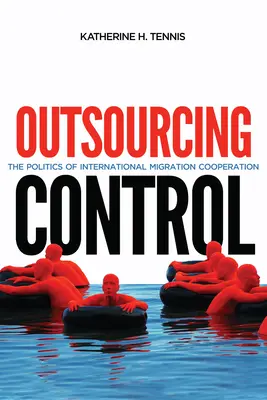 Outsourcing Control, 13: Politika medzinárodnej migračnej spolupráce - Outsourcing Control, 13: The Politics of International Migration Cooperation