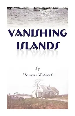 Miznúce ostrovy: Príbeh neviditeľných ľudí na ostrovoch v zálive Chesapeake - ako žili, pracovali a hrali sa - Vanishing Islands: A Story of History's Invisible People on Islands in the Chesapeake Bay-How They Lived and Worked and Played
