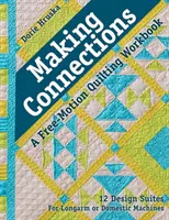 Vytváranie spojení - cvičebnica quiltovania voľným pohybom: 12 Design Suites - For Longarm or Domestic Machines - Making Connections--A Free-Motion Quilting Workbook: 12 Design Suites - For Longarm or Domestic Machines