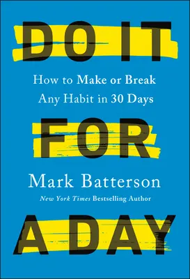 Urob to na jeden deň: Ako si za 30 dní vytvoriť alebo prelomiť akýkoľvek návyk - Do It for a Day: How to Make or Break Any Habit in 30 Days