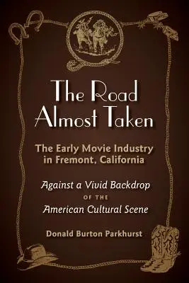 Takmer prejdená cesta: Raný filmový priemysel v meste Fremont v Kalifornii - The Road Almost Taken: The Early Movie Industry in Fremont, California