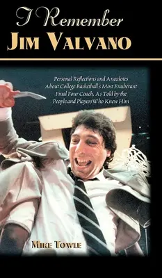 Pamätám si Jima Valvana: Osobné spomienky a anekdoty na najbúrlivejšieho trénera basketbalového Final Four, ako ich vyrozprávali ľudia a hráči - I Remember Jim Valvano: Personal Memories of and Anecdotes to Basketball's Most Exuberant Final Four Coach, as Told by the People and Players