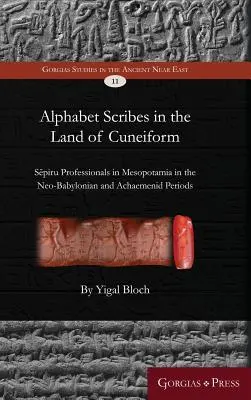 Písači abecedy v krajine klinového písma: Sépiru Profesionáli v Mezopotámii v novobabylonskom a achaemenidskom období - Alphabet Scribes in the Land of Cuneiform: Sēpiru Professionals in Mesopotamia in the Neo-Babylonian and Achaemenid Periods
