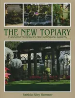 New Topiary: Nápadité techniky z Longwoodských záhrad - New Topiary: Imaginative Techniques from Longwood Gardens