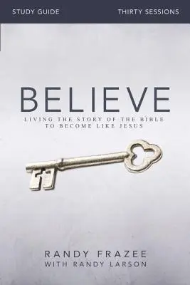Študijná príručka Believe: Študijná príručka: Žiť biblický príbeh a stať sa podobným Ježišovi - Believe Study Guide: Living the Story of the Bible to Become Like Jesus