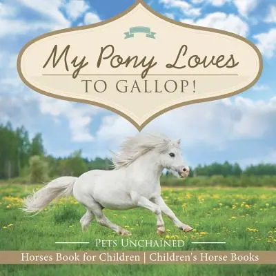 Môj poník rád cvála! Koníky Kniha pre deti Detské knihy o koňoch - My Pony Loves To Gallop! Horses Book for Children Children's Horse Books