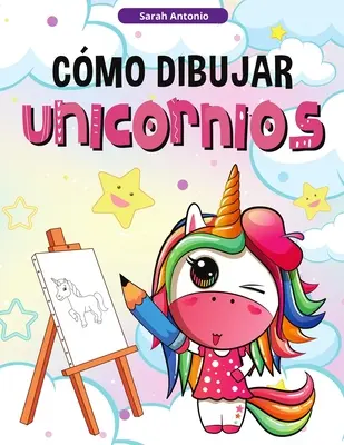 Ako kresliť jednorožce pre deti: Naučte sa kresliť jednorožce, kniha aktivít pre deti - Cmo Dibujar Unicornios para Nios: Aprender a Dibujar Unicornios, Libro de Actividades para Nios