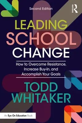 Vedenie školských zmien: Ako prekonať odpor, zvýšiť podporu a dosiahnuť svoje ciele - Leading School Change: How to Overcome Resistance, Increase Buy-In, and Accomplish Your Goals