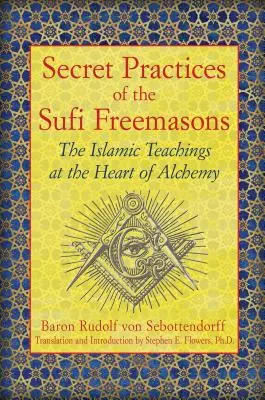 Tajné praktiky sufijských slobodomurárov: Islamské učenie v srdci alchýmie - Secret Practices of the Sufi Freemasons: The Islamic Teachings at the Heart of Alchemy