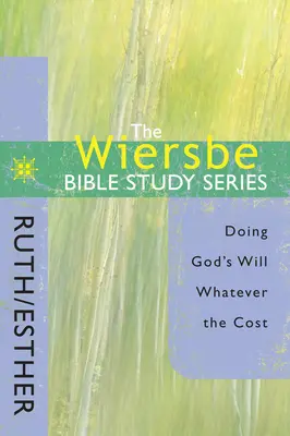 Séria Wiersbeho biblických štúdií: Rút / Ester: Rút: Plnenie Božej vôle za každú cenu - The Wiersbe Bible Study Series: Ruth / Esther: Doing God's Will Whatever the Cost