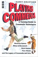 Hra na komédiu: Výcvikový sprievodca technikami Commedia - Playing Commedia: A Training Guide to Commedia Techniques
