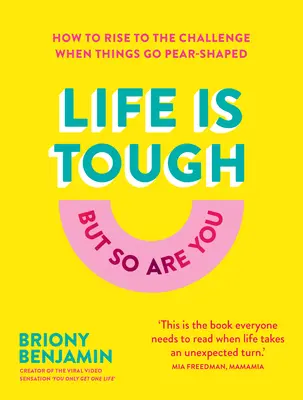 Život je ťažký (ale ty tiež): Ako sa vyrovnať s výzvou, keď sa veci zvrtnú. - Life Is Tough (But So Are You): How to Rise to the Challenge When Things Go Pear-Shaped