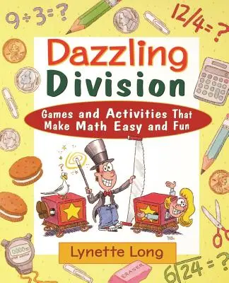 Oslnivá divízia: Hry a aktivity, vďaka ktorým je matematika jednoduchá a zábavná - Dazzling Division: Games and Activities That Make Math Easy and Fun