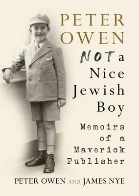 Peter Owen, nie je pekný židovský chlapec - Spomienky maverického vydavateľa - Peter Owen, Not a Nice Jewish Boy - Memoirs of a Maverick Publisher