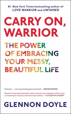 Pokračuj, bojovník: Sila prijatia svojho chaotického, krásneho života - Carry On, Warrior: The Power of Embracing Your Messy, Beautiful Life