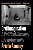 Občianska imaginácia - politická ontológia fotografie - Civil Imagination - A Political Ontology of Photography