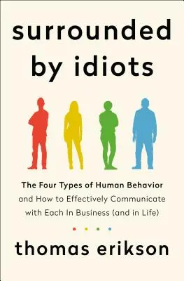 Obklopení idiotmi - Štyri typy ľudského správania a ako efektívne komunikovať s každým z nich v podnikaní (a v živote) - Surrounded by Idiots - The Four Types of Human Behavior and How to Effectively Communicate with Each in Business (and in Life)