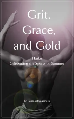 Grit, Grace, and Gold: Haiku oslavujúce letné športy - Grit, Grace, and Gold: Haiku Celebrating the Sports of Summer
