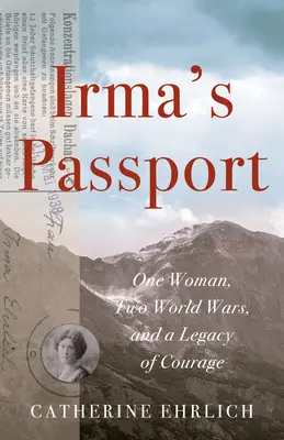 Irmov pas: Jedna žena, dve svetové vojny a odkaz odvahy - Irma's Passport: One Woman, Two World Wars, and a Legacy of Courage