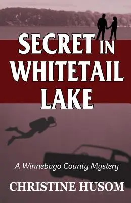 Tajomstvo v jazere Whitetail: Záhada okresu Winnebago - Secret In Whitetail Lake: A Winnebago County Mystery