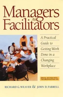 Manažéri ako sprostredkovatelia: Praktická príručka, ako vykonávať prácu na meniacom sa pracovisku - Managers as Facilitators: A Practical Guide to Getting the Work Done in a Changing Workplace