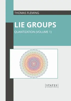 Skupiny lží: Kvantovanie (1. diel) - Lie Groups: Quantization (Volume 1)