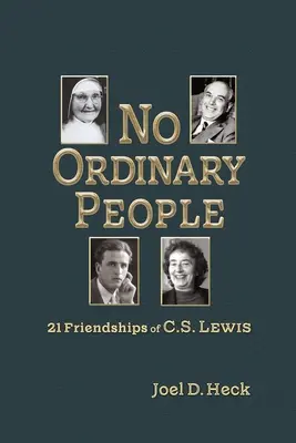 Žiadni obyčajní ľudia: Lewisa: dvadsaťjeden priateľstiev - No Ordinary People: Twenty-One Friendships of C.S. Lewis