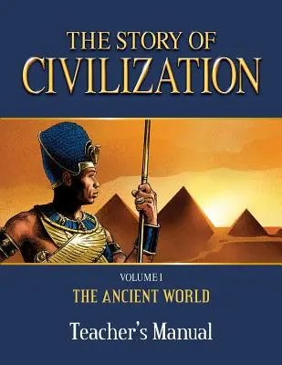 Príručka pre učiteľa Príbeh civilizácie: I. diel - Staroveký svet - The Story of Civilization Teacher's Manual: Volume I - The Ancient World