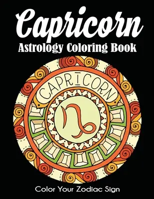 Kozorožec Astrologické maľovanky: Vyfarbi si svoje znamenie zverokruhu - Capricorn Astrology Coloring Book: Color Your Zodiac Sign