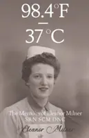 98.4F až 37C - Spomienky Eleanor Milnerovej SRN SCM DNC - 98.4F to 37C - The Memoirs of Eleanor Milner SRN SCM DNC