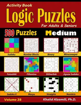 Kniha aktivít: Logické hádanky pre dospelých a seniorov: (Sudoku - Fillomino - Rovinky - Futoshiki - Binárne - Slitherl) - Activity Book: Logic Puzzles for Adults & Seniors: 500 Medium Puzzles (Sudoku - Fillomino - Straights - Futoshiki - Binary - Slitherl