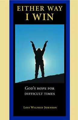 Tak či onak, vyhrám: Božia nádej pre ťažké časy - Either Way, I Win: God's Hope for Difficult Times