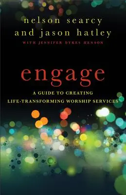 Zapojte sa: Ako vytvoriť bohoslužby, ktoré zmenia život - Engage: A Guide to Creating Life-Transforming Worship Services