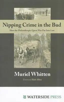 Zločin v zárodku: Ako sa do zákona dostala filantropická úloha (Nipping Crime in the Bud: How the Philanthropic Quest Was Put into Law) - Nipping Crime in the Bud: How the Philanthropic Quest Was Put Into Law