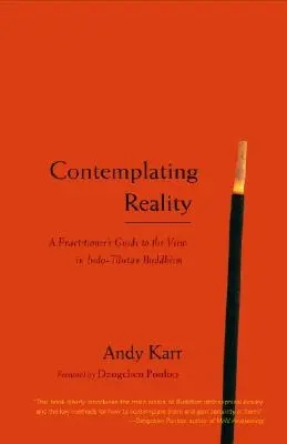 Kontemplácia reality: Príručka pre praktizujúceho k pohľadu v indo-tibetskom budhizme - Contemplating Reality: A Practitioner's Guide to the View in Indo-Tibetan Buddhism