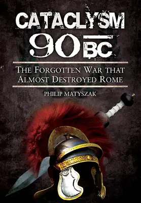 Kataklizma 90 pred n. l.: Zabudnutá vojna, ktorá takmer zničila Rím - Cataclysm 90 BC: The Forgotten War That Almost Destroyed Rome